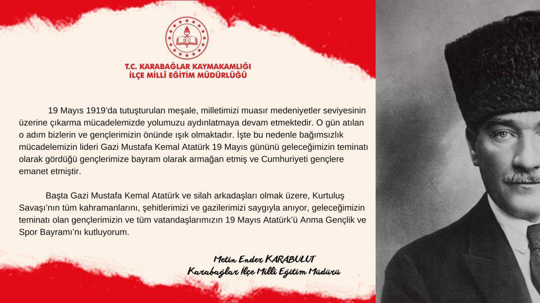 İlçe Milli Eğitim Müdürümüz Metin Ender Karabulut`un 19 Mayıs Atatürk'ü Anma Gençlik ve Spor Bayramı Mesajı