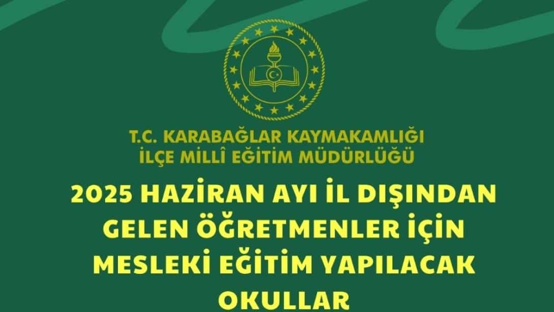 2025 Yılı Haziran Ayı İl Dışından Gelen Öğretmenler İçin Mesleki Eğitim Çalışmaları